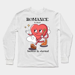 Romance, humor is eternal. Long Sleeve T-Shirt